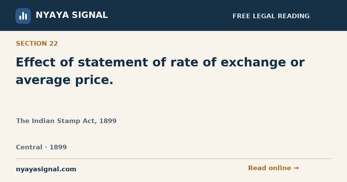 Section 22 — Effect of statement of rate of exchange or average price. | The Indian Stamp Act, 1899 | NYAYA SIGNAL