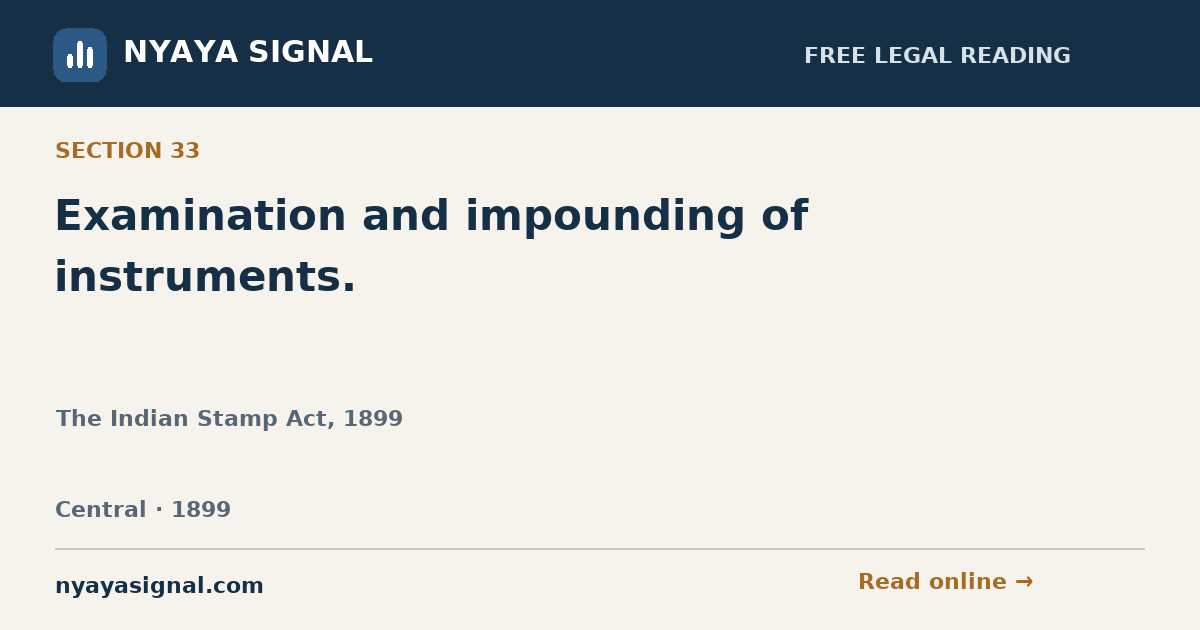 Section 33 — Examination and impounding of instruments. | The Indian Stamp Act, 1899 | NYAYA SIGNAL