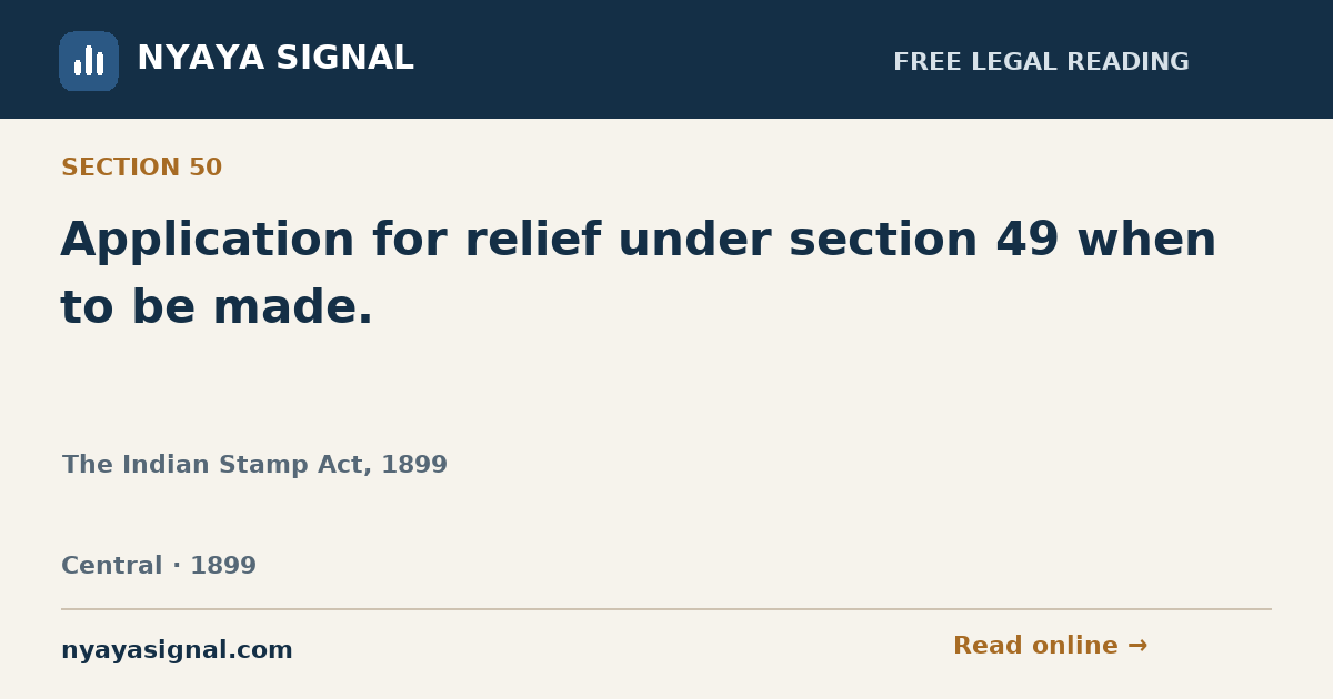 Section 50 — Application for relief under section 49 when to be made. | The Indian Stamp Act, 1899 | NYAYA SIGNAL