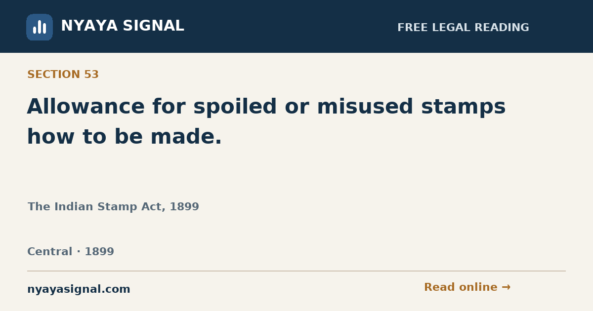 Section 53 — Allowance for spoiled or misused stamps how to be made. | The Indian Stamp Act, 1899 | NYAYA SIGNAL
