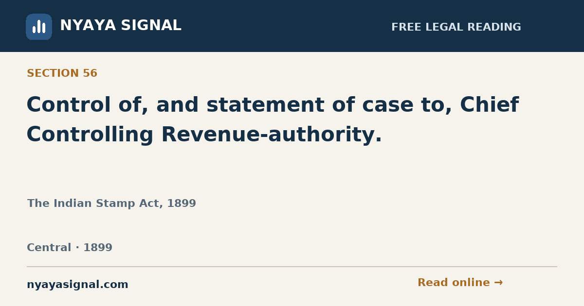 Section 56 — Control of, and statement of case to, Chief Controlling Revenue-authority. | The Indian Stamp Act, 1899 | NYAYA SIGNAL