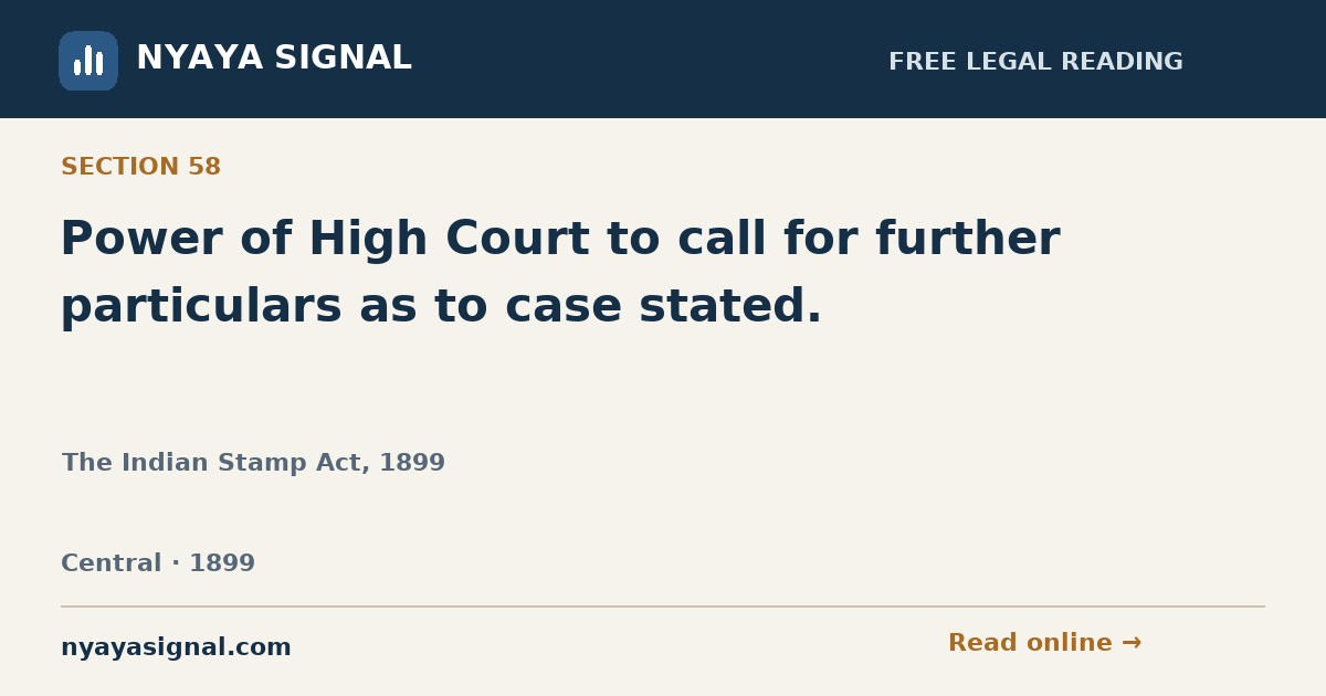 Section 58 — Power of High Court to call for further particulars as to case stated. | The Indian Stamp Act, 1899 | NYAYA SIGNAL
