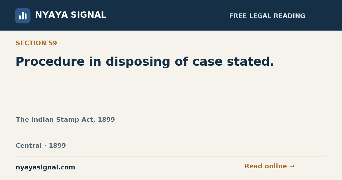 Section 59 — Procedure in disposing of case stated. | The Indian Stamp Act, 1899 | NYAYA SIGNAL