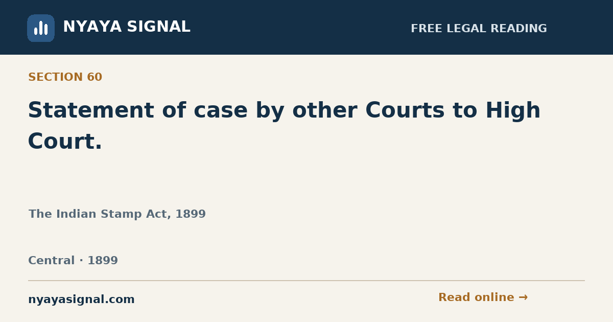 Section 60 — Statement of case by other Courts to High Court. | The Indian Stamp Act, 1899 | NYAYA SIGNAL