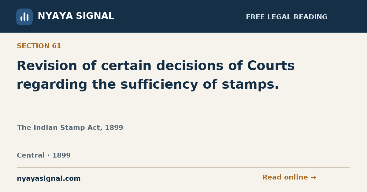 Section 61 — Revision of certain decisions of Courts regarding the sufficiency of stamps. | The Indian Stamp Act, 1899 | NYAYA SIGNAL