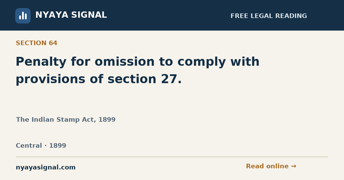 Section 64 — Penalty for omission to comply with provisions of section 27. | The Indian Stamp Act, 1899 | NYAYA SIGNAL