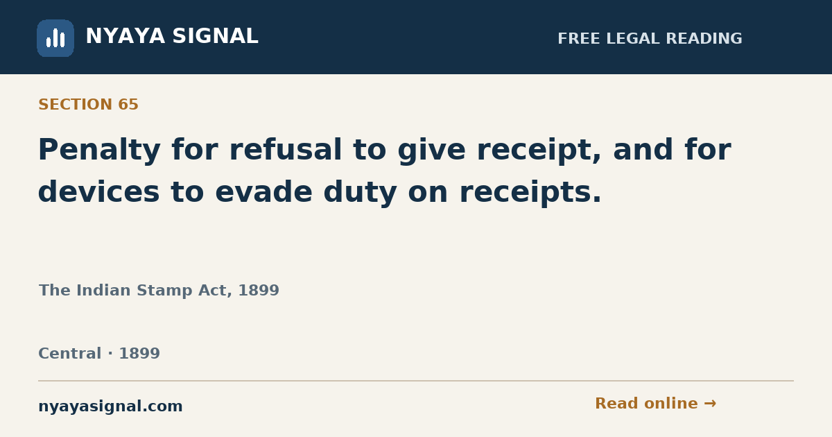 Section 65 — Penalty for refusal to give receipt, and for devices to evade duty on receipts. | The Indian Stamp Act, 1899 | NYAYA SIGNAL