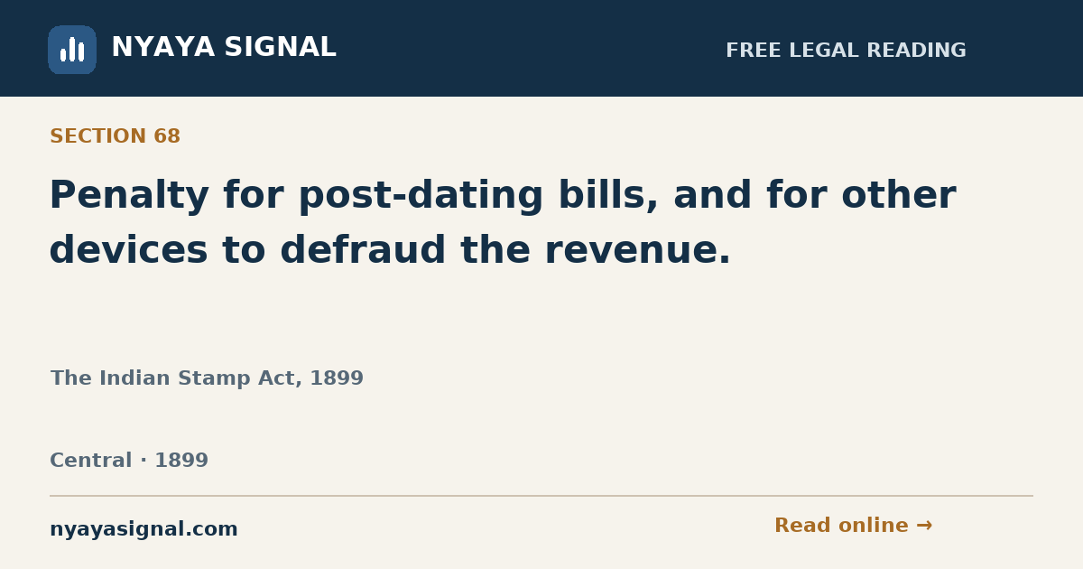 Section 68 — Penalty for post-dating bills, and for other devices to defraud the revenue. | The Indian Stamp Act, 1899 | NYAYA SIGNAL