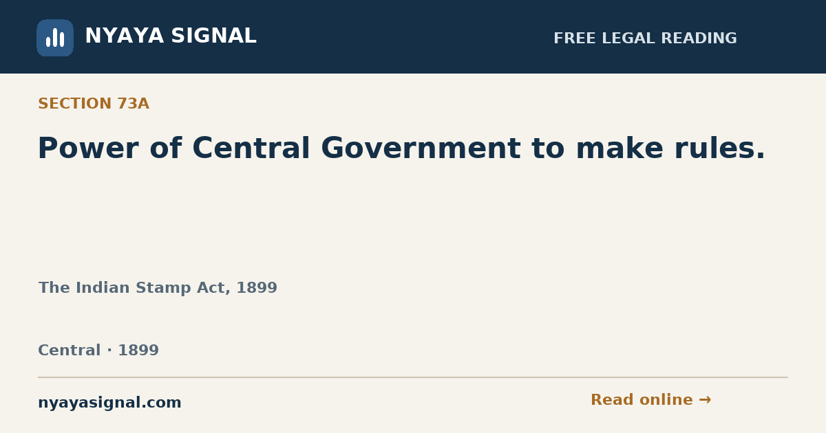Section 73A — Power of Central Government to make rules. | The Indian Stamp Act, 1899 | NYAYA SIGNAL