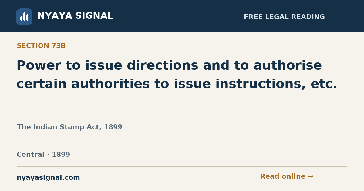 Section 73B — Power to issue directions and to authorise certain authorities to issue instructions, etc. | The Indian Stamp Act, 1899 | NYAYA SIGNAL