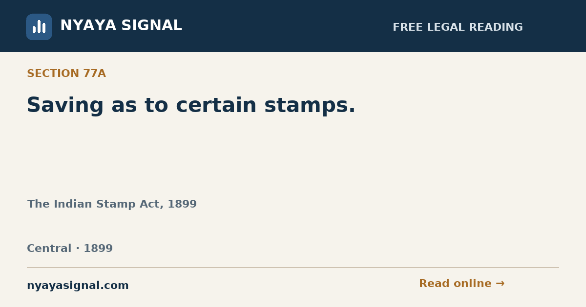 Section 77A — Saving as to certain stamps. | The Indian Stamp Act, 1899 | NYAYA SIGNAL