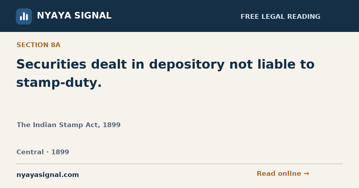 Section 8A — Securities dealt in depository not liable to stamp-duty. | The Indian Stamp Act, 1899 | NYAYA SIGNAL