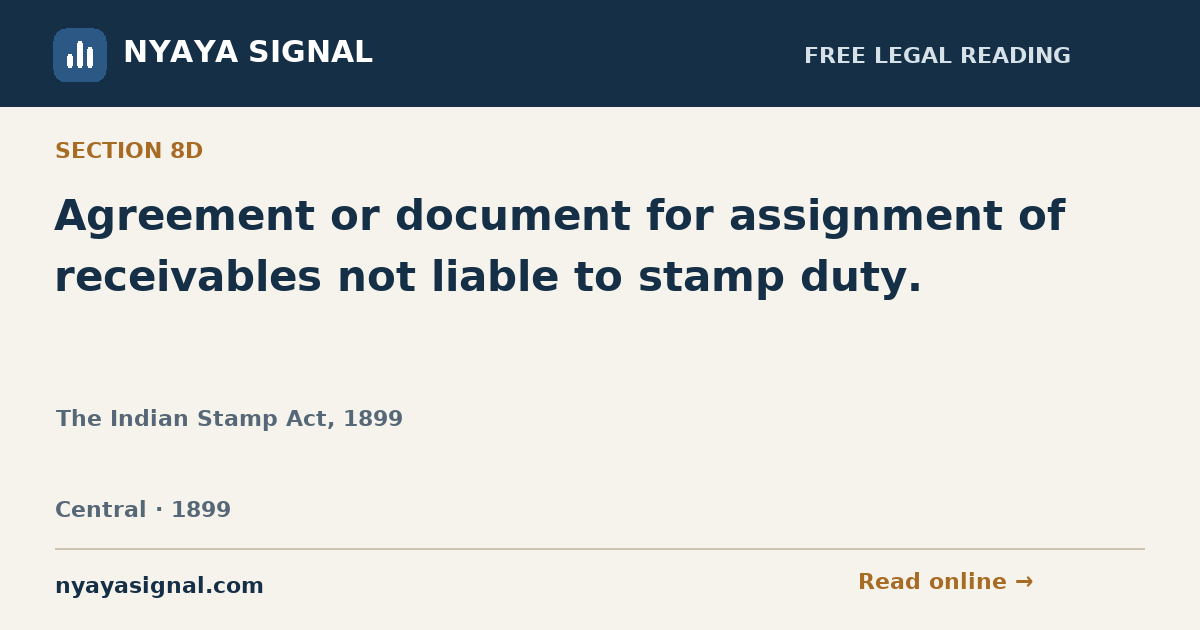 Section 8D — Agreement or document for assignment of receivables not liable to stamp duty. | The Indian Stamp Act, 1899 | NYAYA SIGNAL