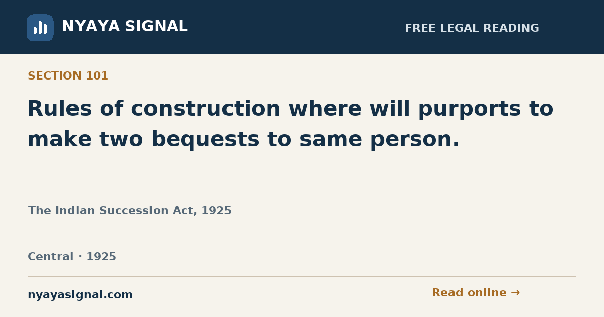 Section 101 — Rules of construction where will purports to make two bequests to same person. | The Indian Succession Act, 1925 | NYAYA SIGNAL