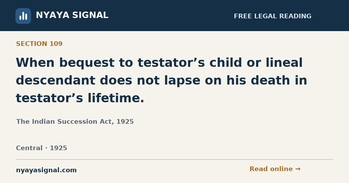 Section 109 — When bequest to testator’s child or lineal descendant does not lapse on his death in testator’s lifetime. | The Indian Succession Act, 1925 | NYAYA SIGNAL
