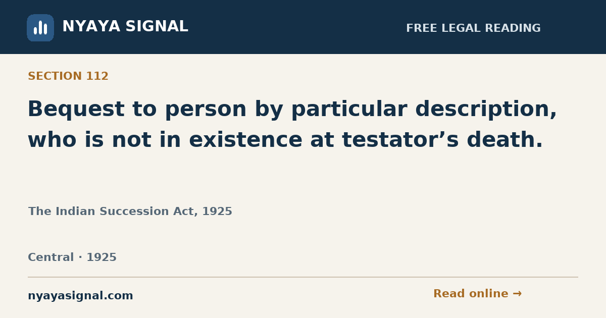 Section 112 — Bequest to person by particular description, who is not in existence at testator’s death. | The Indian Succession Act, 1925 | NYAYA SIGNAL