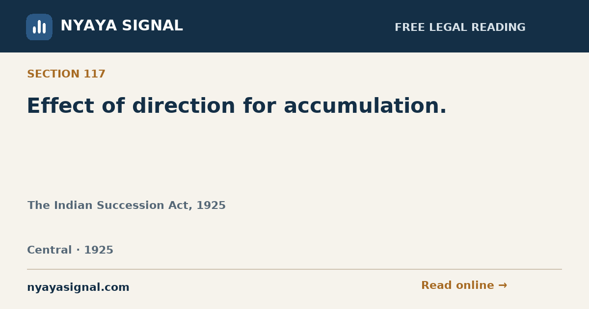 Section 117 — Effect of direction for accumulation. | The Indian Succession Act, 1925 | NYAYA SIGNAL