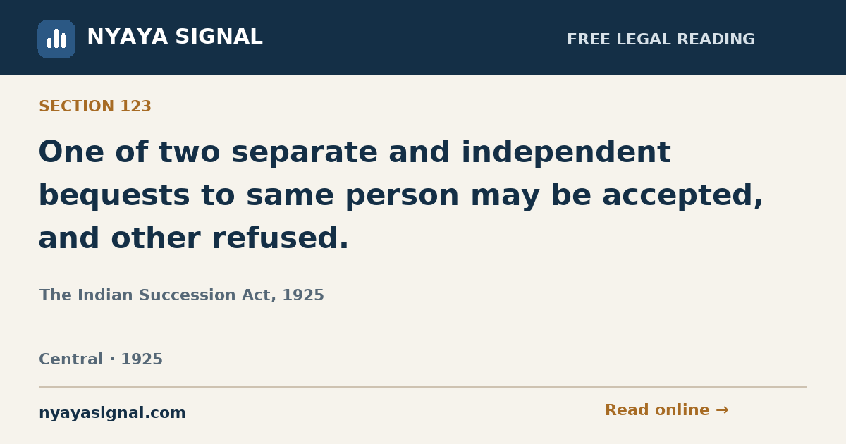 Section 123 — One of two separate and independent bequests to same person may be accepted, and other refused. | The Indian Succession Act, 1925 | NYAYA SIGNAL
