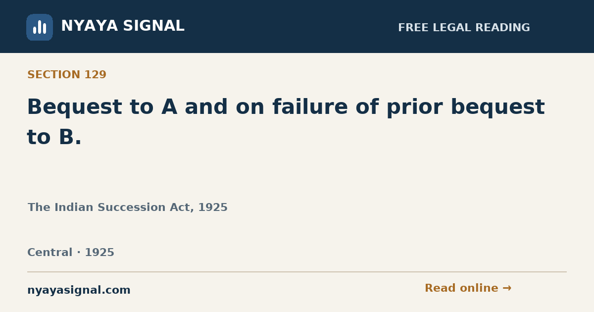 Section 129 — Bequest to A and on failure of prior bequest to B. | The Indian Succession Act, 1925 | NYAYA SIGNAL