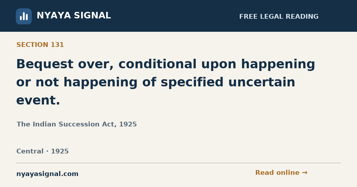 Section 131 — Bequest over, conditional upon happening or not happening of specified uncertain event. | The Indian Succession Act, 1925 | NYAYA SIGNAL