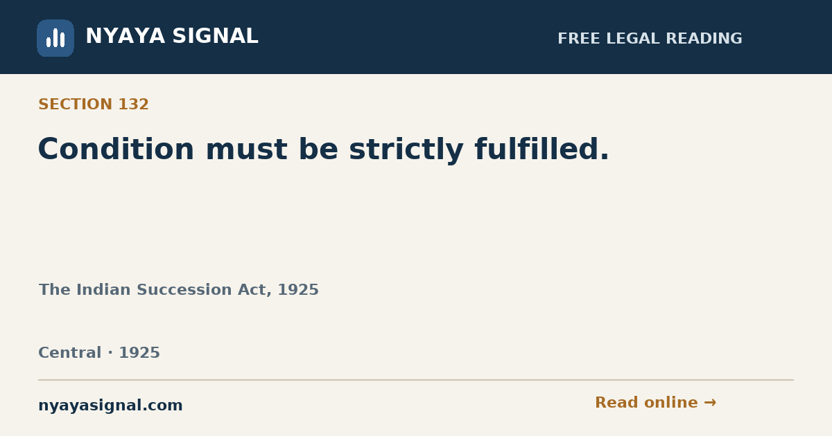 Section 132 — Condition must be strictly fulfilled. | The Indian Succession Act, 1925 | NYAYA SIGNAL