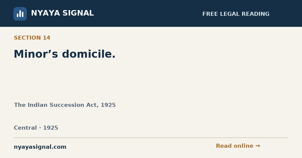 Section 14 — Minor’s domicile. | The Indian Succession Act, 1925 | NYAYA SIGNAL