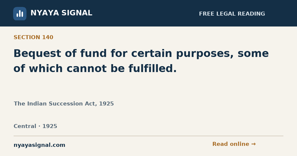 Section 140 — Bequest of fund for certain purposes, some of which cannot be fulfilled. | The Indian Succession Act, 1925 | NYAYA SIGNAL