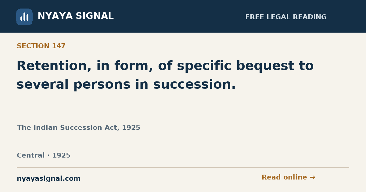 Section 147 — Retention, in form, of specific bequest to several persons in succession. | The Indian Succession Act, 1925 | NYAYA SIGNAL