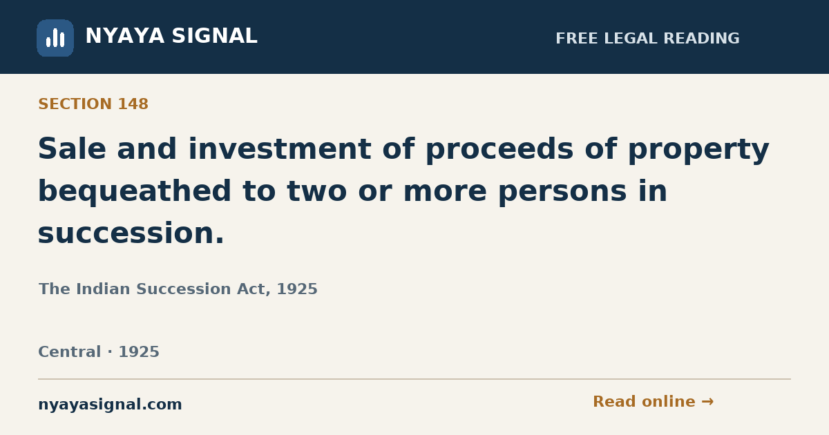 Section 148 — Sale and investment of proceeds of property bequeathed to two or more persons in succession. | The Indian Succession Act, 1925 | NYAYA SIGNAL