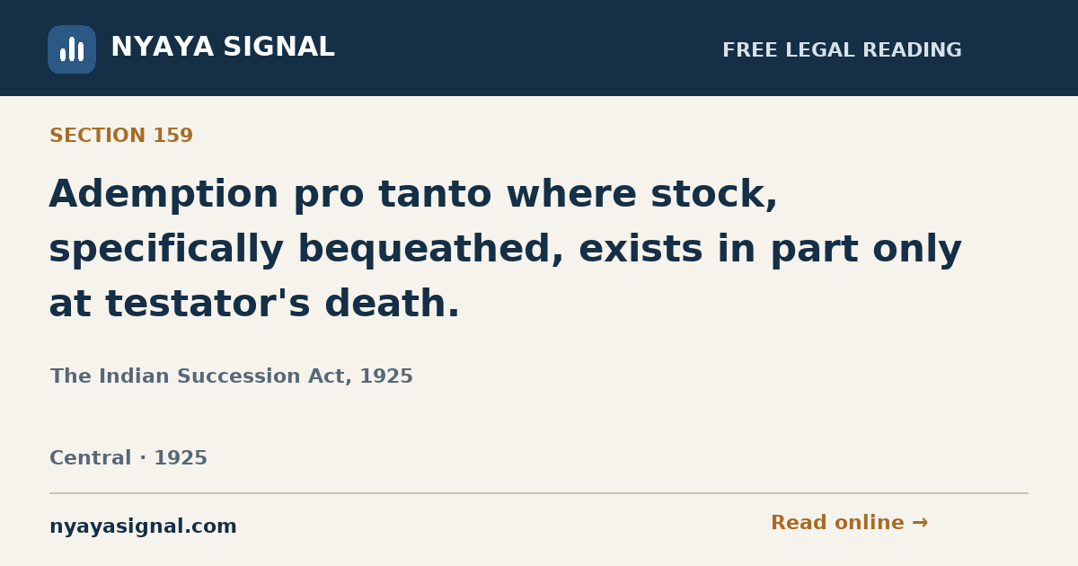 Section 159 — Ademption pro tanto where stock, specifically bequeathed, exists in part only at testator's death. | The Indian Succession Act, 1925 | NYAYA SIGNAL