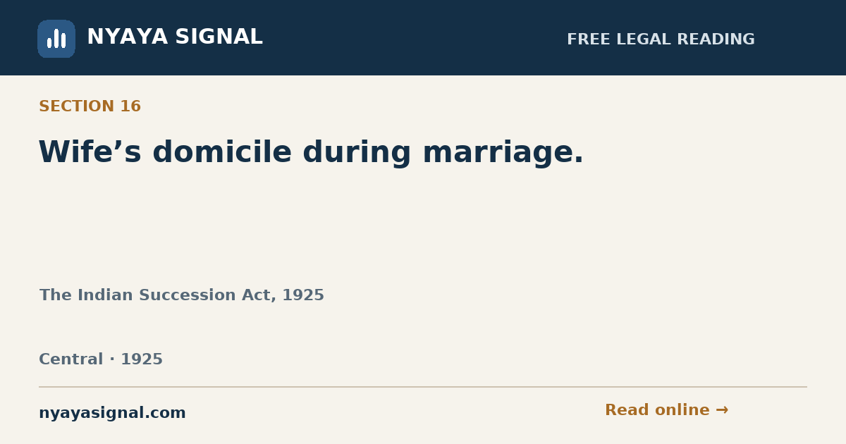 Section 16 — Wife’s domicile during marriage. | The Indian Succession Act, 1925 | NYAYA SIGNAL