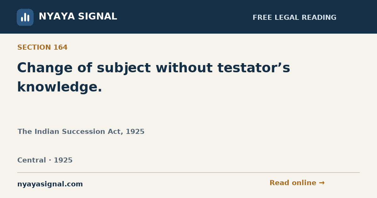 Section 164 — Change of subject without testator’s knowledge. | The Indian Succession Act, 1925 | NYAYA SIGNAL