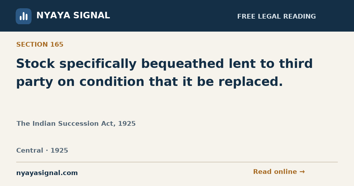 Section 165 — Stock specifically bequeathed lent to third party on condition that it be replaced. | The Indian Succession Act, 1925 | NYAYA SIGNAL