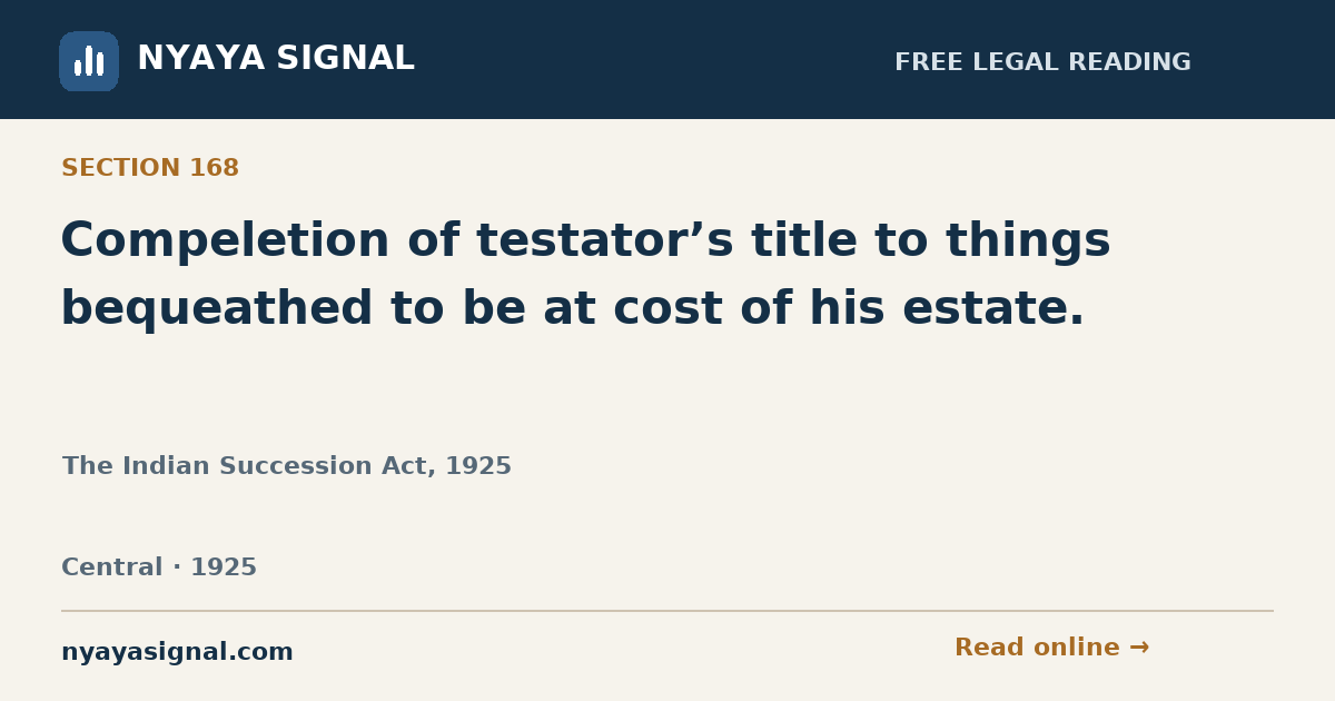 Section 168 — Compeletion of testator’s title to things bequeathed to be at cost of his estate. | The Indian Succession Act, 1925 | NYAYA SIGNAL