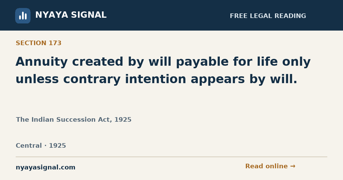 Section 173 — Annuity created by will payable for life only unless contrary intention appears by will. | The Indian Succession Act, 1925 | NYAYA SIGNAL