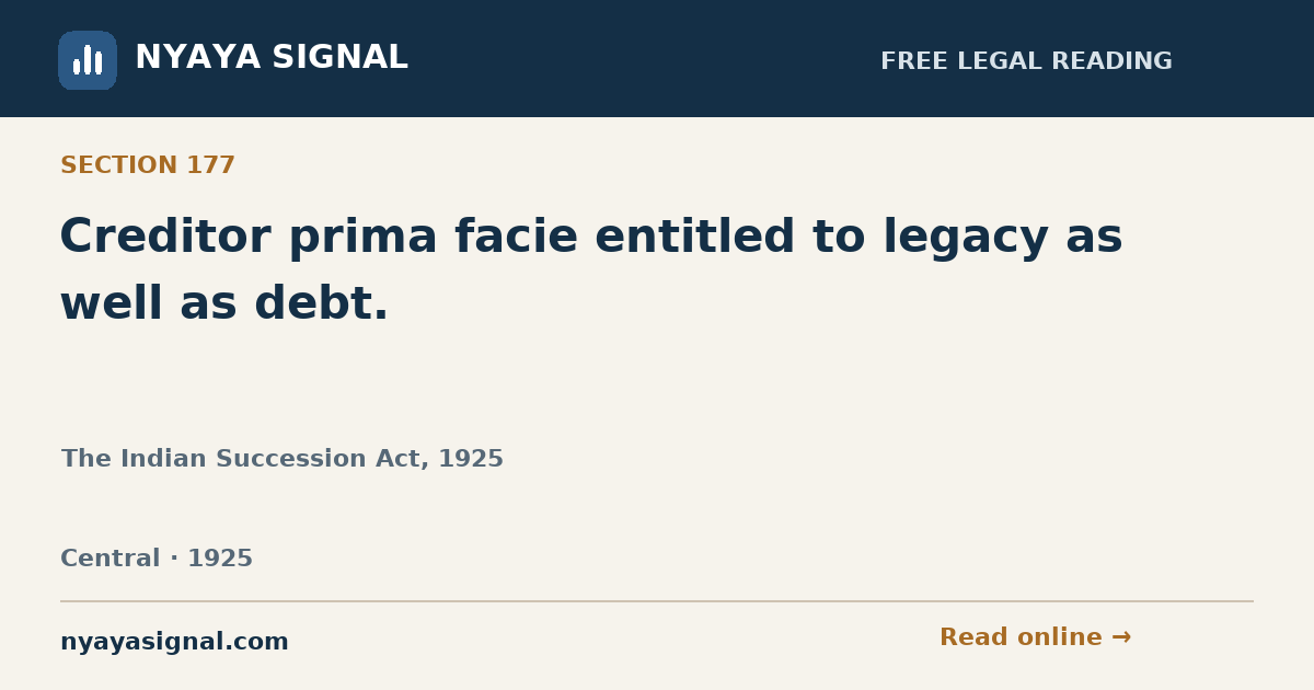 Section 177 — Creditor prima facie entitled to legacy as well as debt. | The Indian Succession Act, 1925 | NYAYA SIGNAL