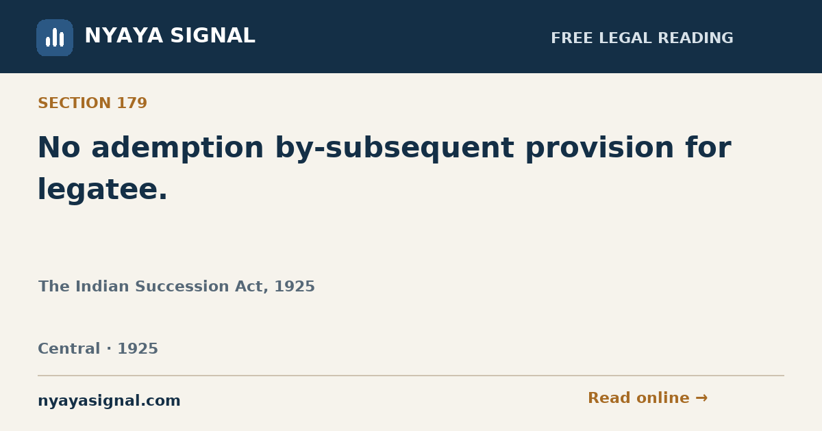 Section 179 — No ademption by-subsequent provision for legatee. | The Indian Succession Act, 1925 | NYAYA SIGNAL