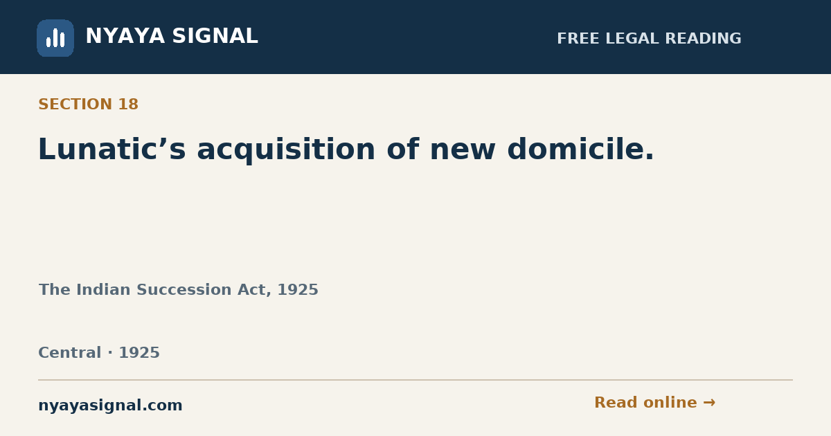 Section 18 — Lunatic’s acquisition of new domicile. | The Indian Succession Act, 1925 | NYAYA SIGNAL