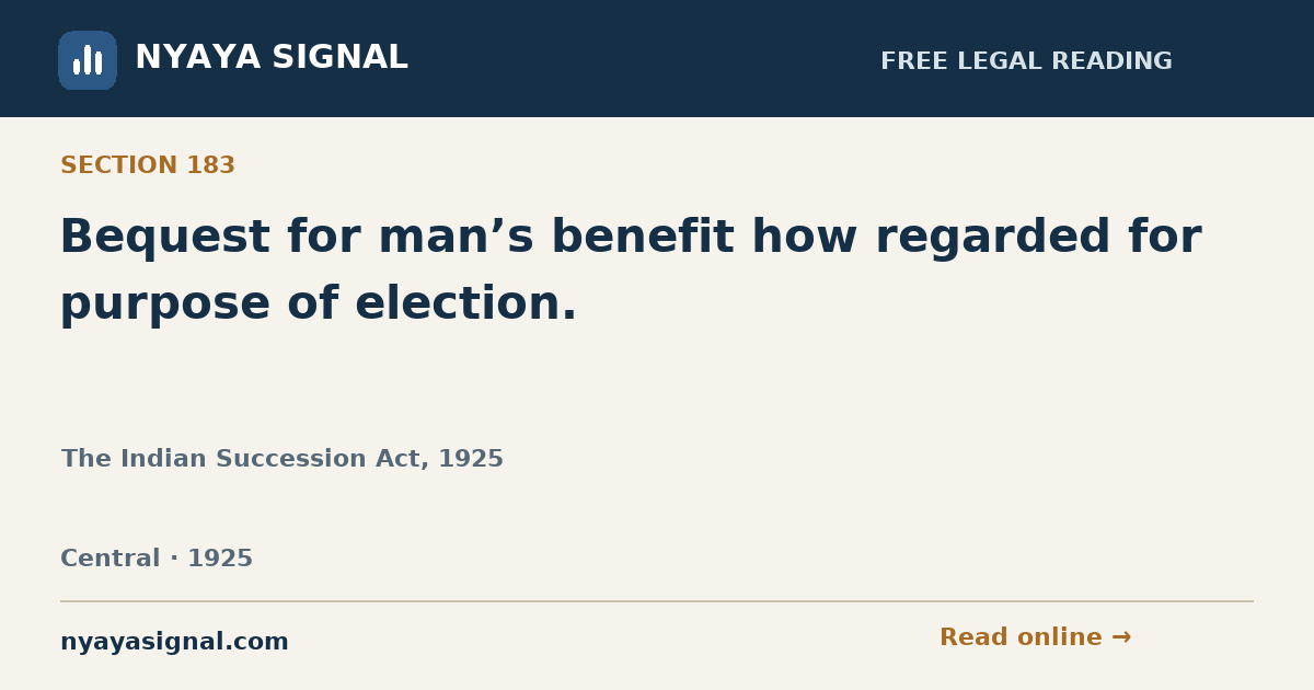 Section 183 — Bequest for man’s benefit how regarded for purpose of election. | The Indian Succession Act, 1925 | NYAYA SIGNAL