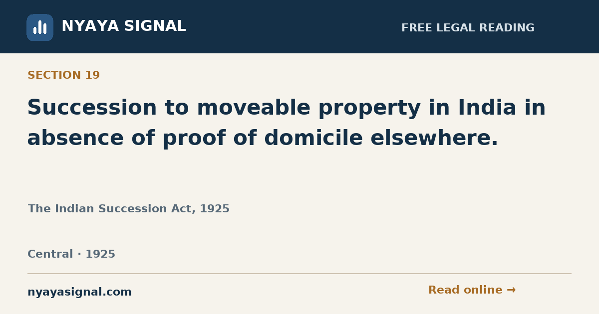 Section 19 — Succession to moveable property in India in absence of proof of domicile elsewhere. | The Indian Succession Act, 1925 | NYAYA SIGNAL