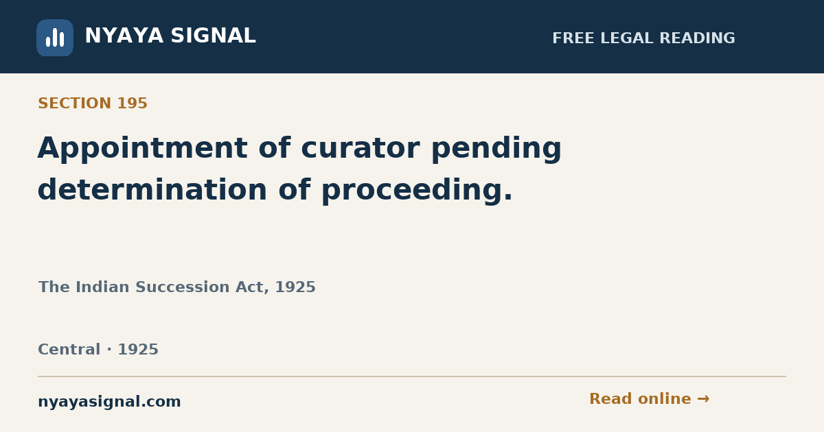 Section 195 — Appointment of curator pending determination of proceeding. | The Indian Succession Act, 1925 | NYAYA SIGNAL
