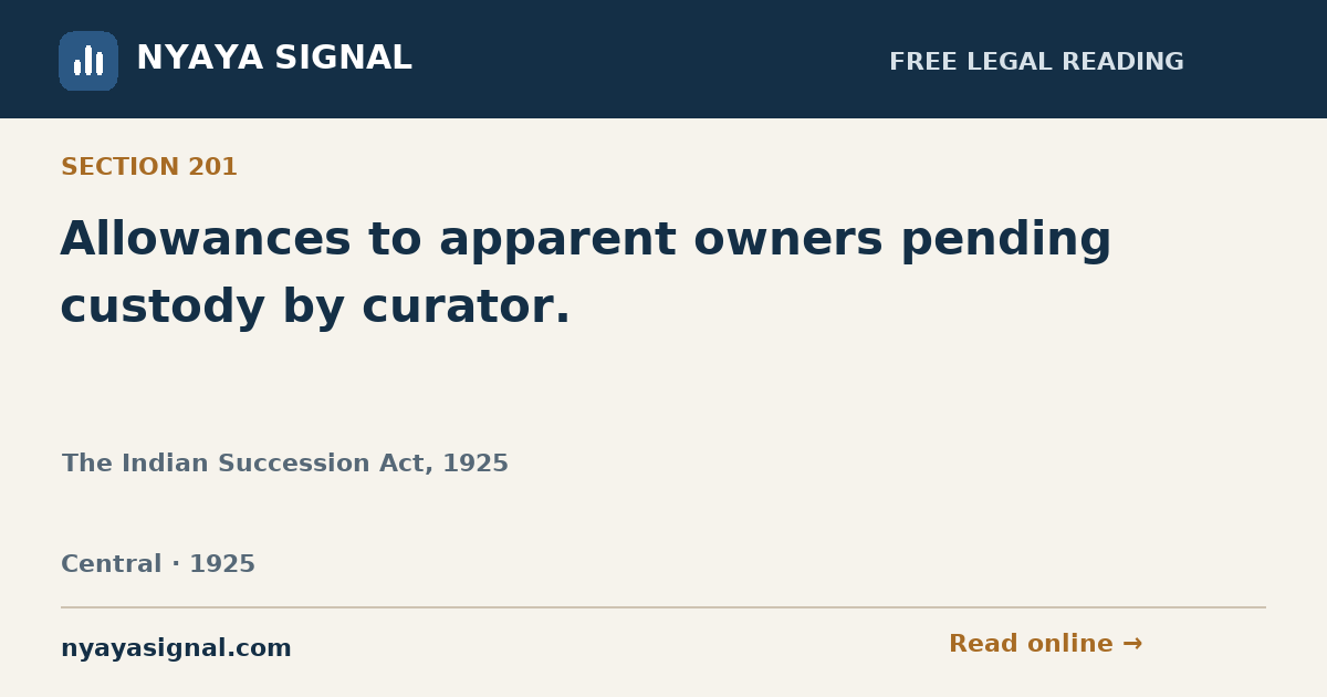 Section 201 — Allowances to apparent owners pending custody by curator. | The Indian Succession Act, 1925 | NYAYA SIGNAL
