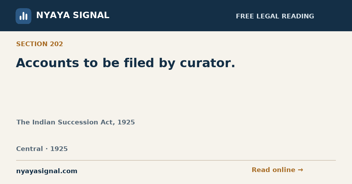 Section 202 — Accounts to be filed by curator. | The Indian Succession Act, 1925 | NYAYA SIGNAL