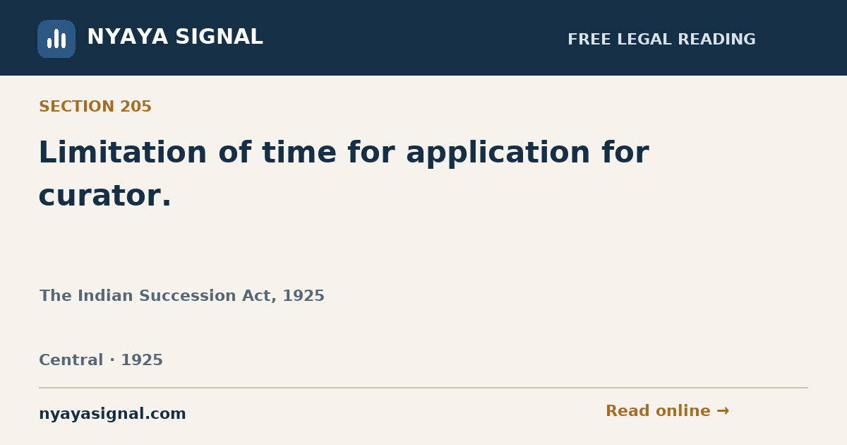 Section 205 — Limitation of time for application for curator. | The Indian Succession Act, 1925 | NYAYA SIGNAL