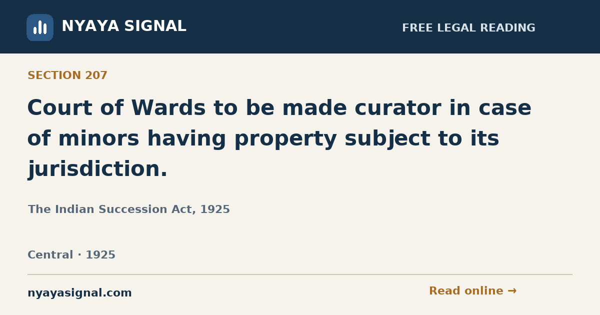 Section 207 — Court of Wards to be made curator in case of minors having property subject to its jurisdiction. | The Indian Succession Act, 1925 | NYAYA SIGNAL