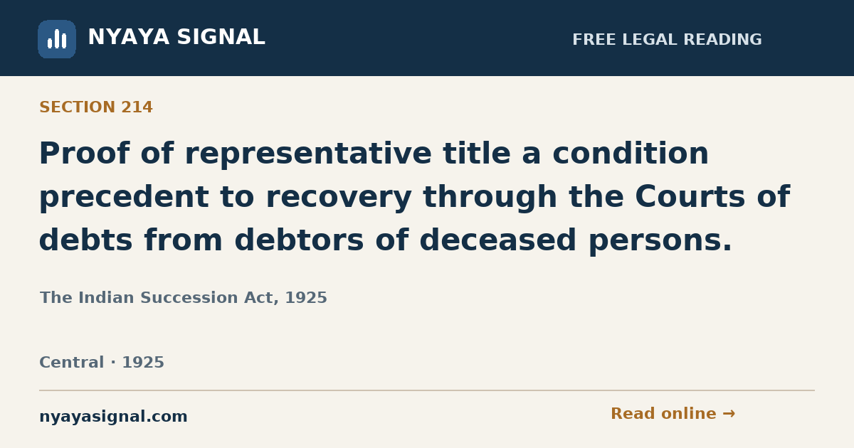 Section 214 — Proof of representative title a condition precedent to recovery through the Courts of debts from debtors of deceased persons. | The Indian Succession Act, 1925 | NYAYA SIGNAL