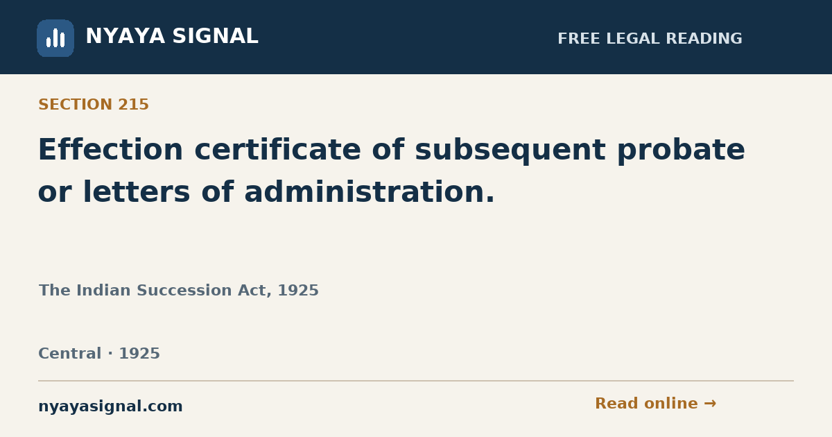 Section 215 — Effection certificate of subsequent probate or letters of administration. | The Indian Succession Act, 1925 | NYAYA SIGNAL