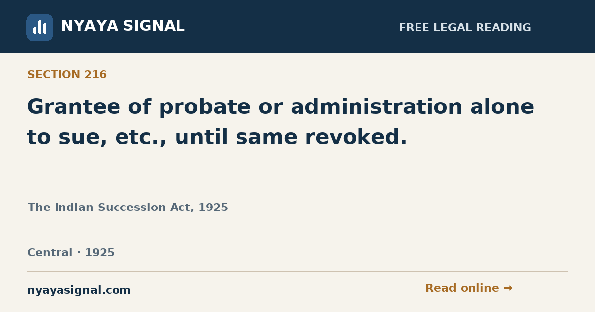 Section 216 — Grantee of probate or administration alone to sue, etc., until same revoked. | The Indian Succession Act, 1925 | NYAYA SIGNAL