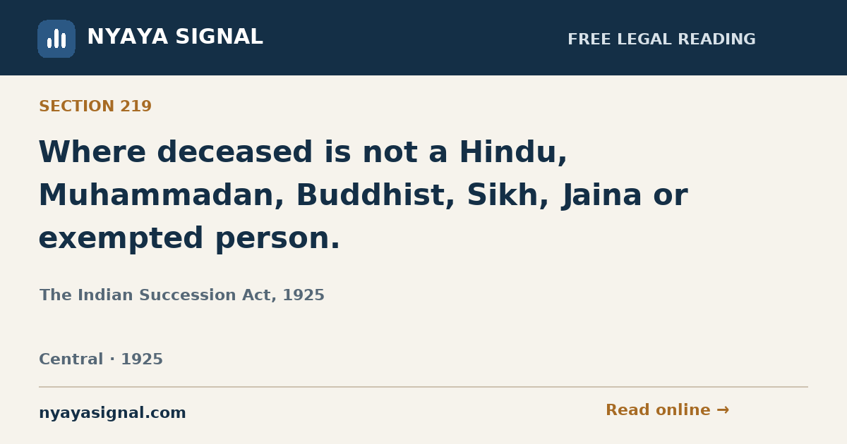 Section 219 — Where deceased is not a Hindu, Muhammadan, Buddhist, Sikh, Jaina or exempted person. | The Indian Succession Act, 1925 | NYAYA SIGNAL