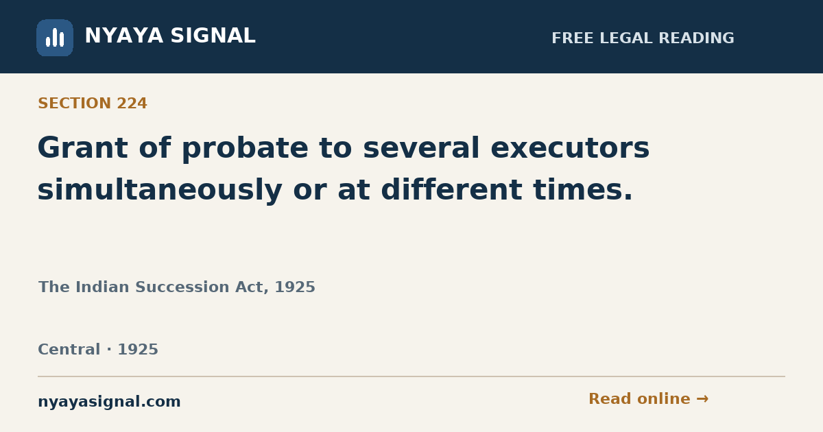 Section 224 — Grant of probate to several executors simultaneously or at different times. | The Indian Succession Act, 1925 | NYAYA SIGNAL